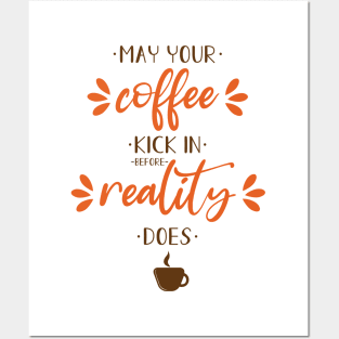 May your coffee kick in before reality does Posters and Art